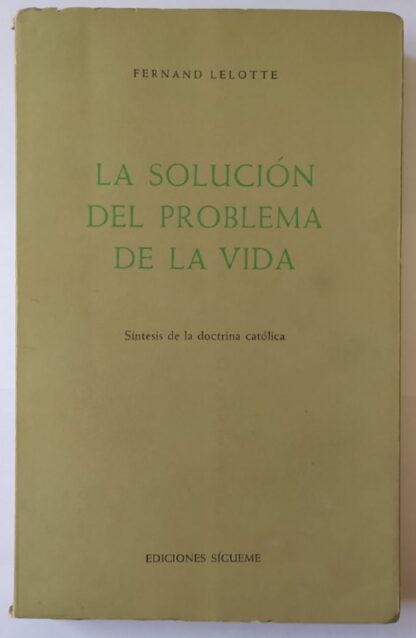 La solución del problema de la vida. Síntesis de la doctrina católica.