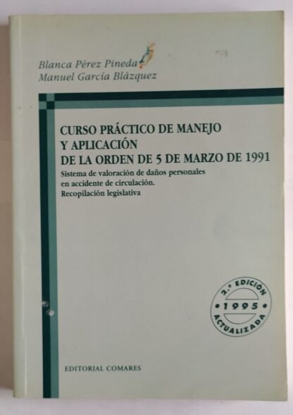 Curso práctico de manejo y aplicación de la orden de 5 de marzo de 1991 : (sistema de valoración de daños personales en accidentes de circulación, recopilación legislativa)