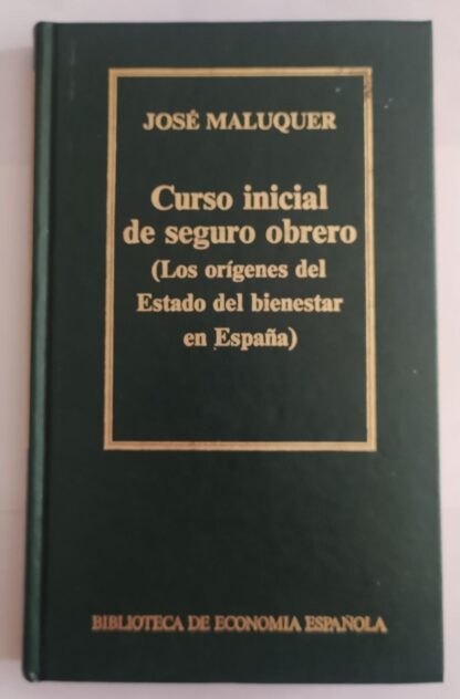 Curso inicial de seguro obrero : (los orígenes del estado de bienestar en España)