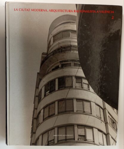 La Ciudad Moderna: Arquitectura racionalista en Valencia, (Vol 2).