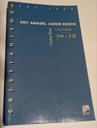 Soy amado, luego existo. Volumen I. Yo y tú