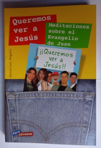 Queremos ver a Jesús. Meditaciones sobre el evangelio de Juan.