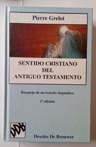 Sentido cristiano del Antiguo Testamento : bosquejo de un tratado dogmático