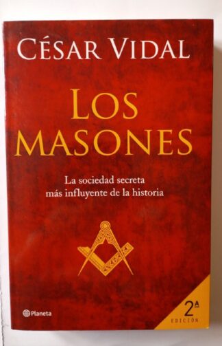 Los masones. La sociedad secreta más influyente de la historia.