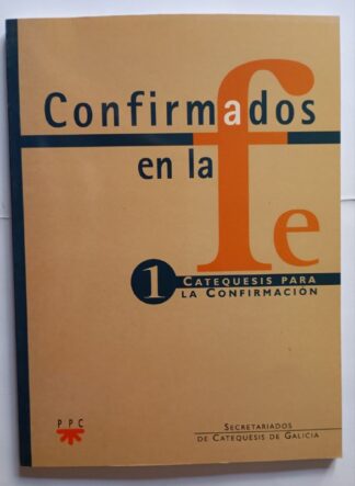 Confirmados en la fe. Catequesis para la confirmación 1.