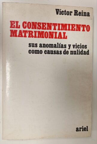 El consentimiento matrimonial : sus anomalías y vicios como causas de nulidad