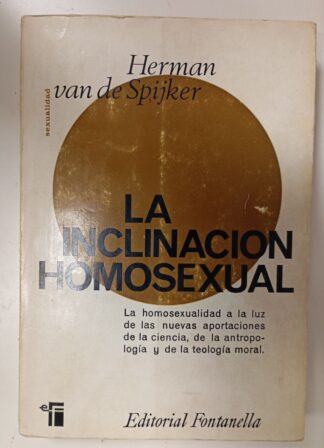 La inclinación homosexual. La homosexualidad, a la luz de las nuevas aportaciones de la ciencia, de la antropología y de la teología moral.