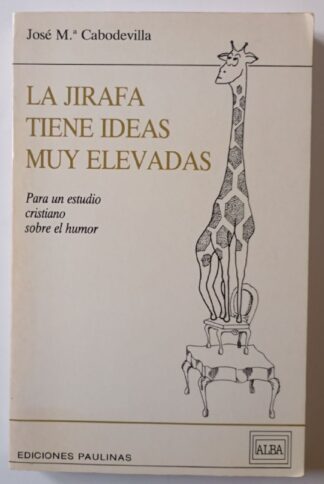 La jirafa tiene ideas muy elevadas : para un estudio cristiano sobre el humor