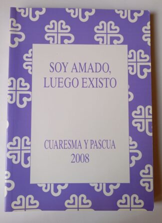 Soy amado, luego existo : guiones de Cuaresma