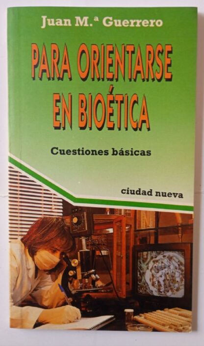 Para orientarse en bioética : cuestiones básicas