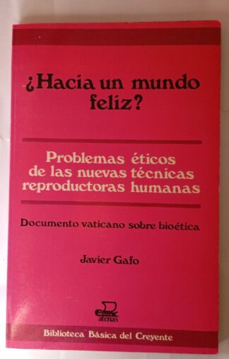 ¿Hacia un mundo feliz? Problemas éticos de las nuevas técnicas reproductoras humanas.
