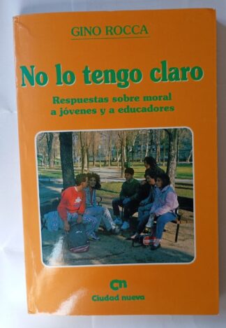 No lo tengo claro : respuestas sobre moral a jóvenes y educadores