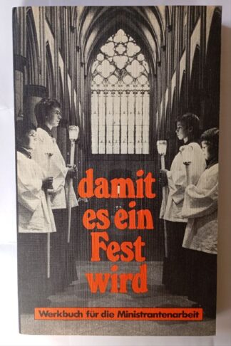 Damit es ein Fest wird. Werkbuch für die Ministrantenarbeit