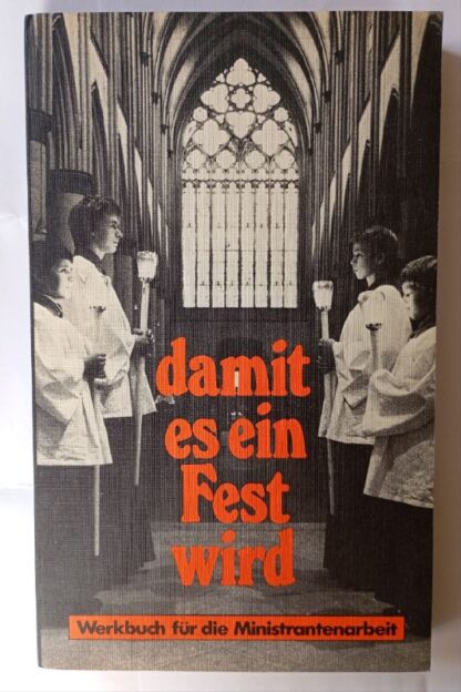 Damit es ein Fest wird. Werkbuch für die Ministrantenarbeit