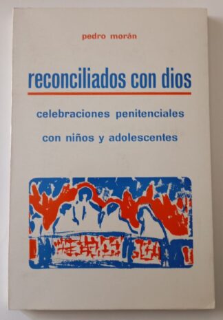Reconciliados con Dios : celebraciones penitenciales con niños y adolescentes.