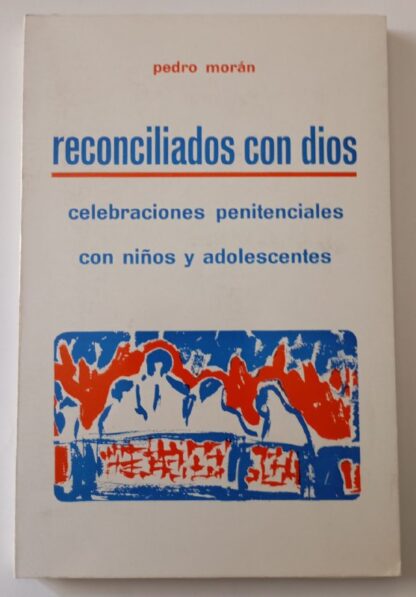 Reconciliados con Dios : celebraciones penitenciales con niños y adolescentes.