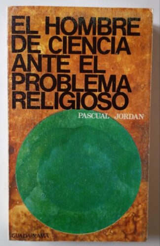 El hombre de ciencia ante el problema religioso.
