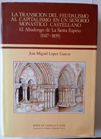 Transición del feudalismo al capitalismo en un señorío monástico castellano : el abadengo de la Santa Espina (1147-1835)