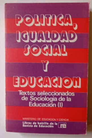 Política, igualdad social y educación : textos seleccionados de Sociología de la Educación