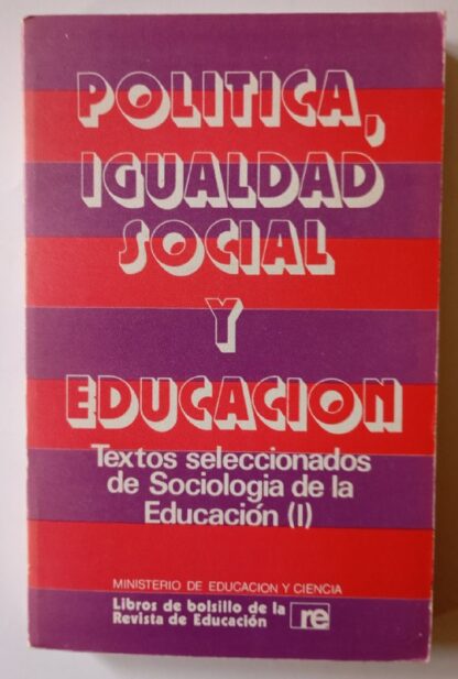 Política, igualdad social y educación : textos seleccionados de Sociología de la Educación