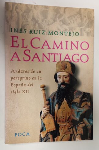 El Camino a Santiago : andares de un peregrino en la España del siglo XII