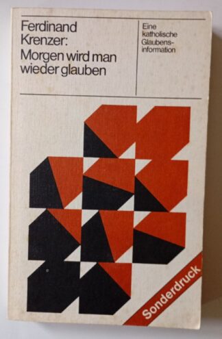 Morgen wird man wieder glauben. Eine katholische Glaubensinformation
