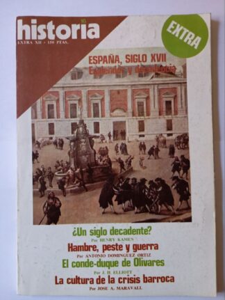 HISTORIA 16. Extra XII. España, siglo XVII. ¿Un siglo decadente? Hambre, peste, guerra. La cultura de la crisis barroca.