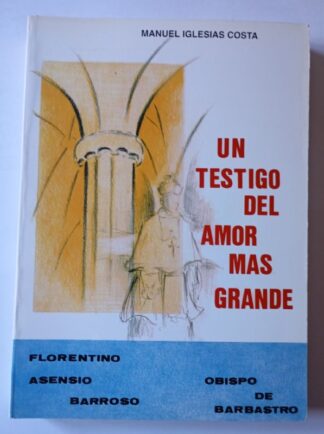 Un testigo del amor más grande. Florentino Asensio Barroso Obispo de Barbastro
