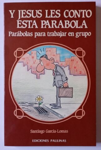 Y Jesús les contó esta parábola. Parábolas para trabajar en grupo
