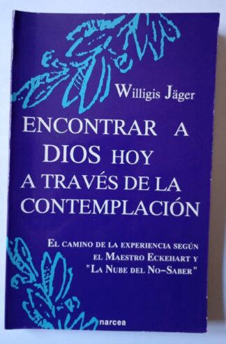 Encontrar a Dios hoy a través de la contemplación : el camino de la experiencia según el maestro Eckehart y "la nube del No-saber"