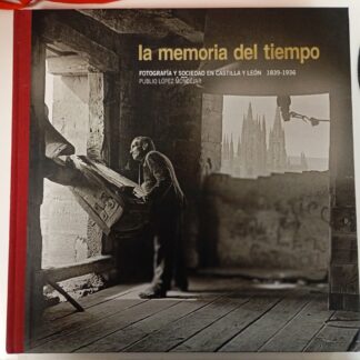 Memoria del tiempo : fotografía y sociedad en Castilla y León, 1836-1939 (Solo certificado)