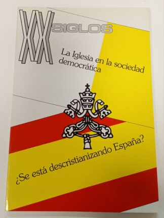 XX Siglos. La iglesia en la sociedad democrática. ¿se está descristianizando España?
