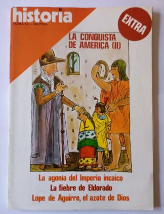 HISTORIA 16. Año ExtravXI. La conquista de América II. La agonía del imperio/ La fiebre de Eldorado/ Lope de Aguirre, el azote de Dios.