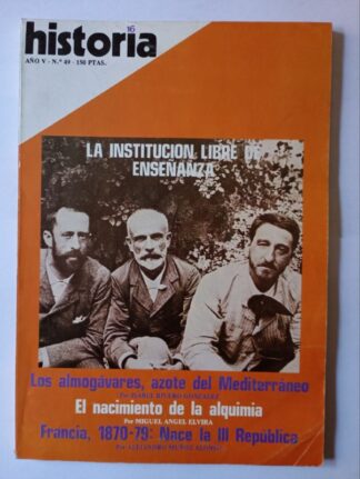 HISTORIA 16. Año V. Nº 49 La institución libre de enseñanza / Los almogávares, azote del mediterráneo / El nacimiento de la alquimia / Francia, 1870-79: Nace la III república