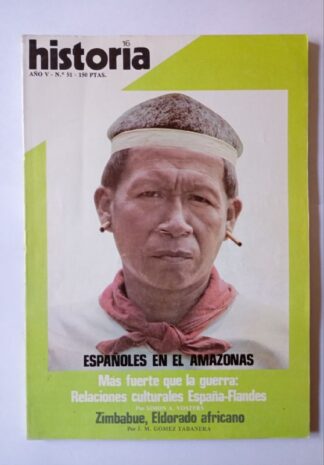 HISTORIA 16. Año V. Nº 51. Españoles en el amazonas / Más fuerte que la guerra: relaciones culturales España-Flandes / Zimbabue, Eldorado africano