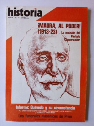 HISTORIA 16. Año V. Nº 55. ¡Maura, al poder! (1913-23) La escisión del Partido conservador/ Informe: Quevedo y su circunstancia/ Los funerales masónicos de Prim.