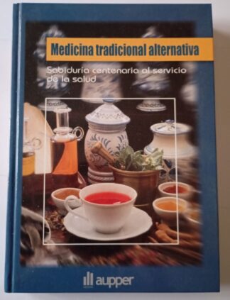 Medicina tradicional alternativa. Sabiduría centenaria al servicio de la salud.