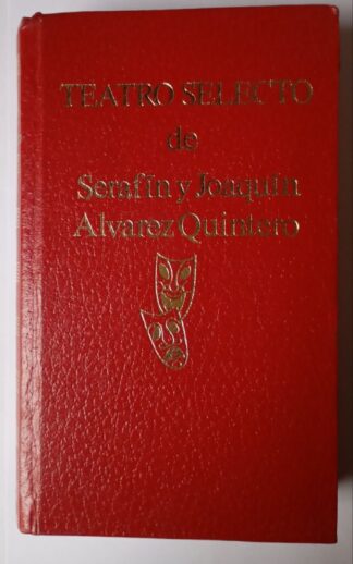 Teatro selecto de Serafín y Joaquín Álvarez Quintero.