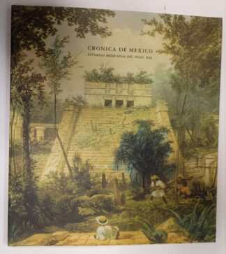 Crónicas de México : estampas mexicanas del siglo XIX (catálogo de exposición)