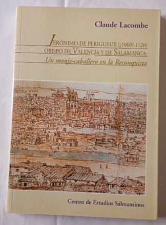Jerónimo de Perigueux (1060 ?-1120) Obispo de Valencia y de Salamanca - Un monje-caballero en la Reconquista