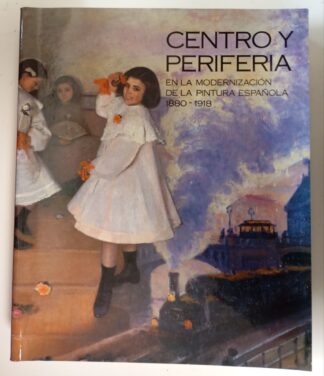 Centro y periferia en la modernización de la pintura española 1880-1918 (Solo certificado)