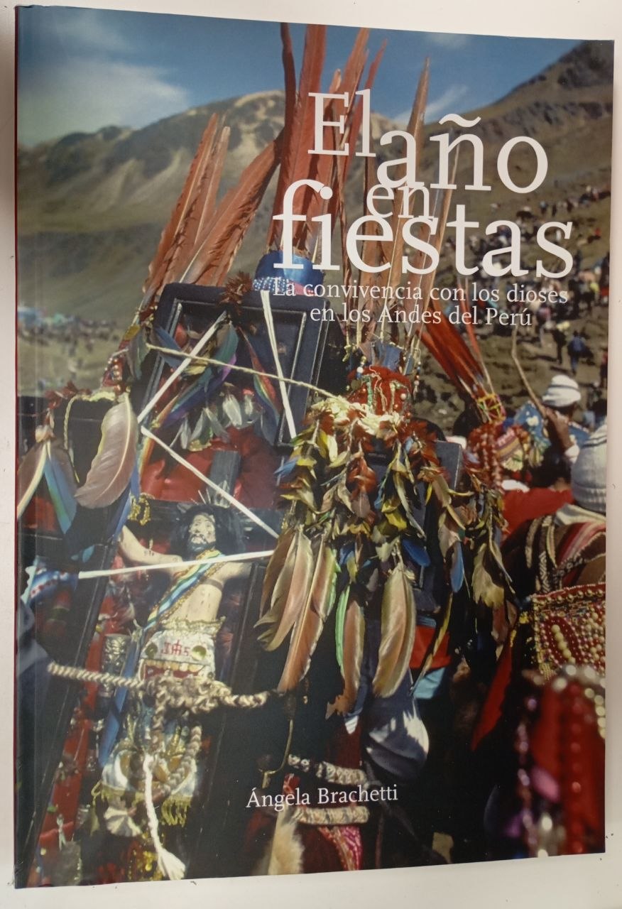 El año en fiestas : la convivencia con los dioses en los Andes del Perú