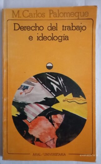 Derecho del trabajo e ideología : medio siglo de formación ideológica del derecho español del trabajo, 1873-1923