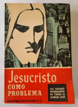 Jesucristo como problema. Los grandes interrogantes en torno al hombre Dios.