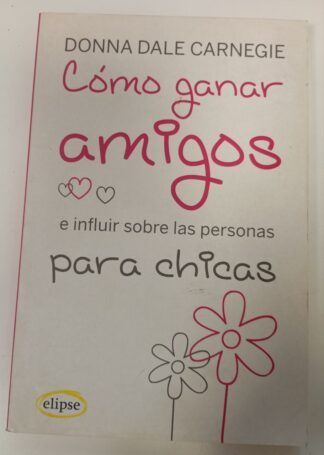 Cómo ganar amigos e influir sobre las personas : para chicas