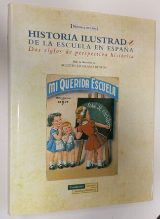 Historia ilustrada de la escuela en España. Dos siglos de perspectiva histórica. (certificado)