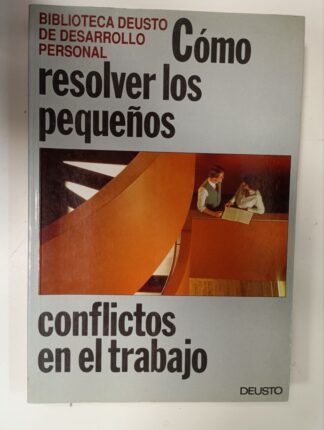 Cómo resolver los pequeños conflictos en el trabajo
