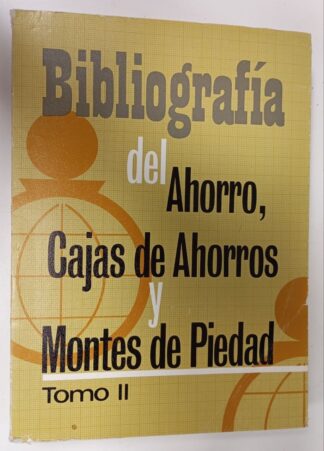 Bibliografía del ahorro, cajas de ahorros y montes de piedad (Tomo II)